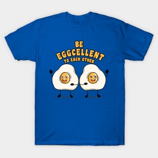 Be eggcellent to each other T-Shirt